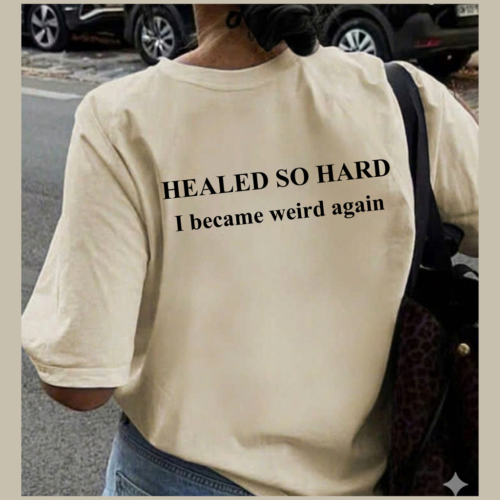T-Shirt — "Healed So Hard I Became Weird Again" Motivational Graphic Tee