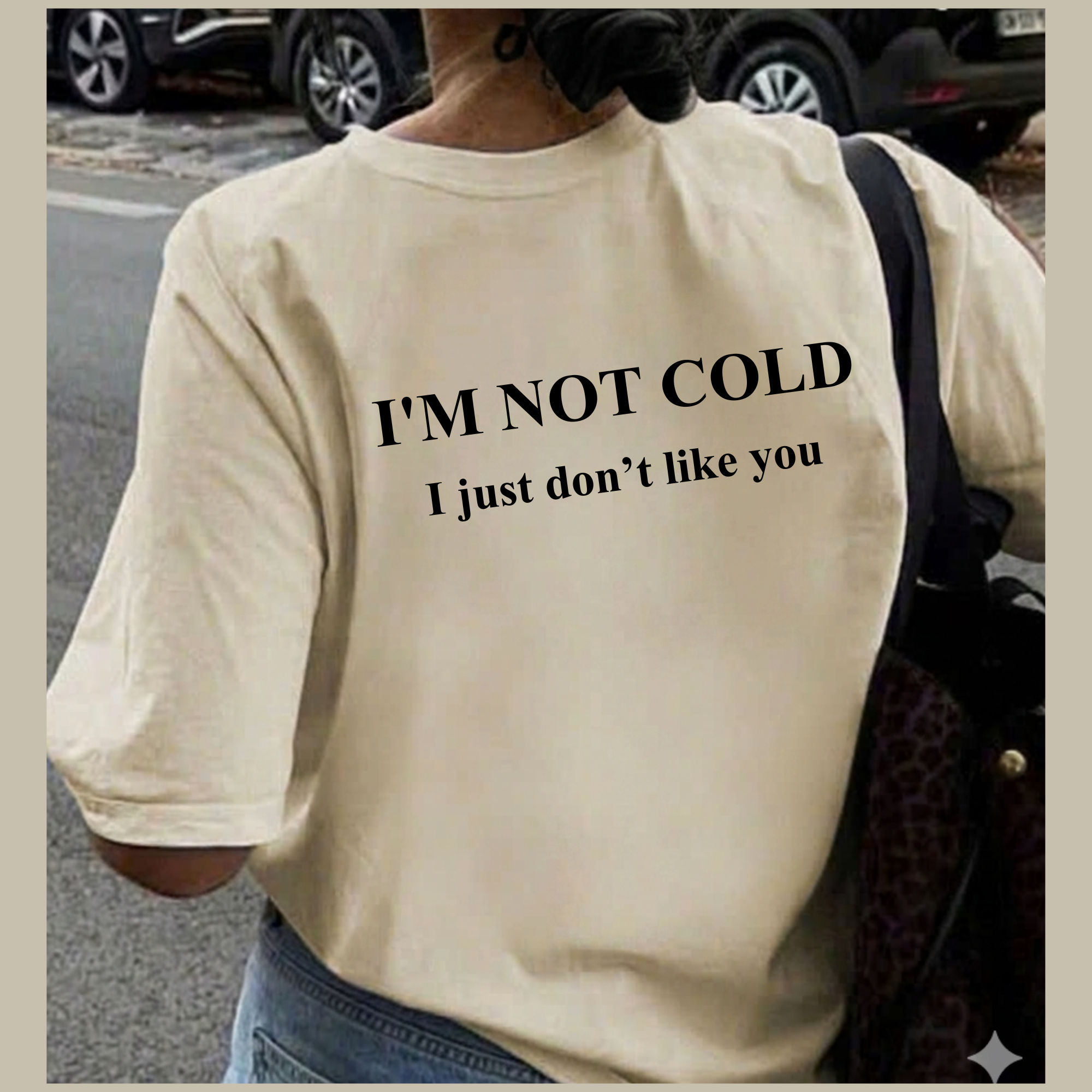 T-Shirt — “I’m Not Cold, I Just Don’t Like You” Back-Print Statement Tee
