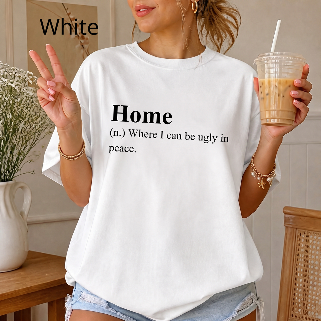 Funny 'Home (Where I Can Be Ugly In Peace)' T-Shirt — Introvert Sarcastic Humor Tee