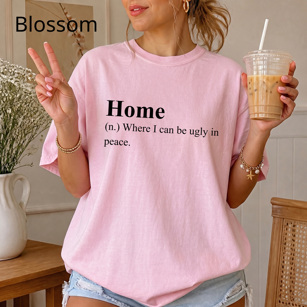 Funny 'Home (Where I Can Be Ugly In Peace)' T-Shirt — Introvert Sarcastic Humor Tee
