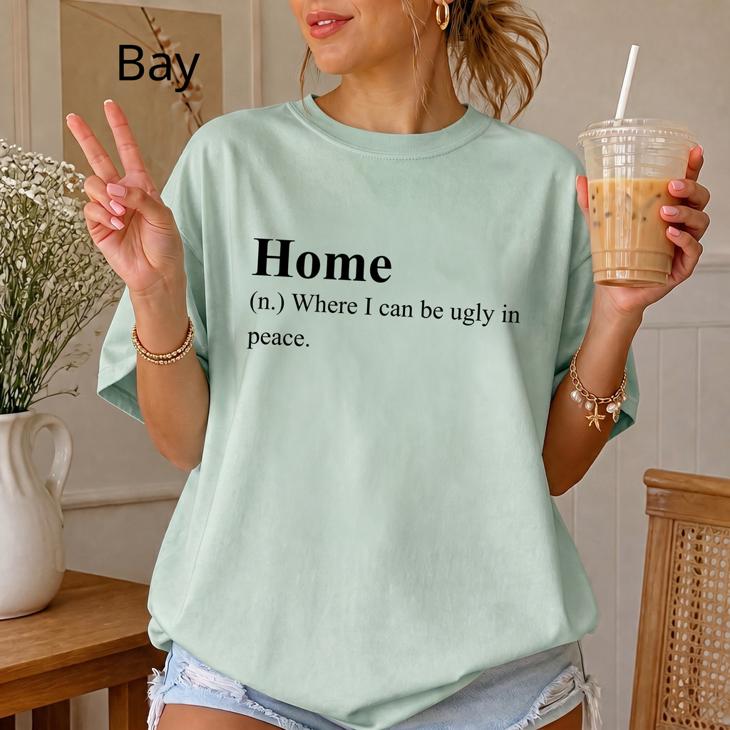 Funny 'Home (Where I Can Be Ugly In Peace)' T-Shirt — Introvert Sarcastic Humor Tee
