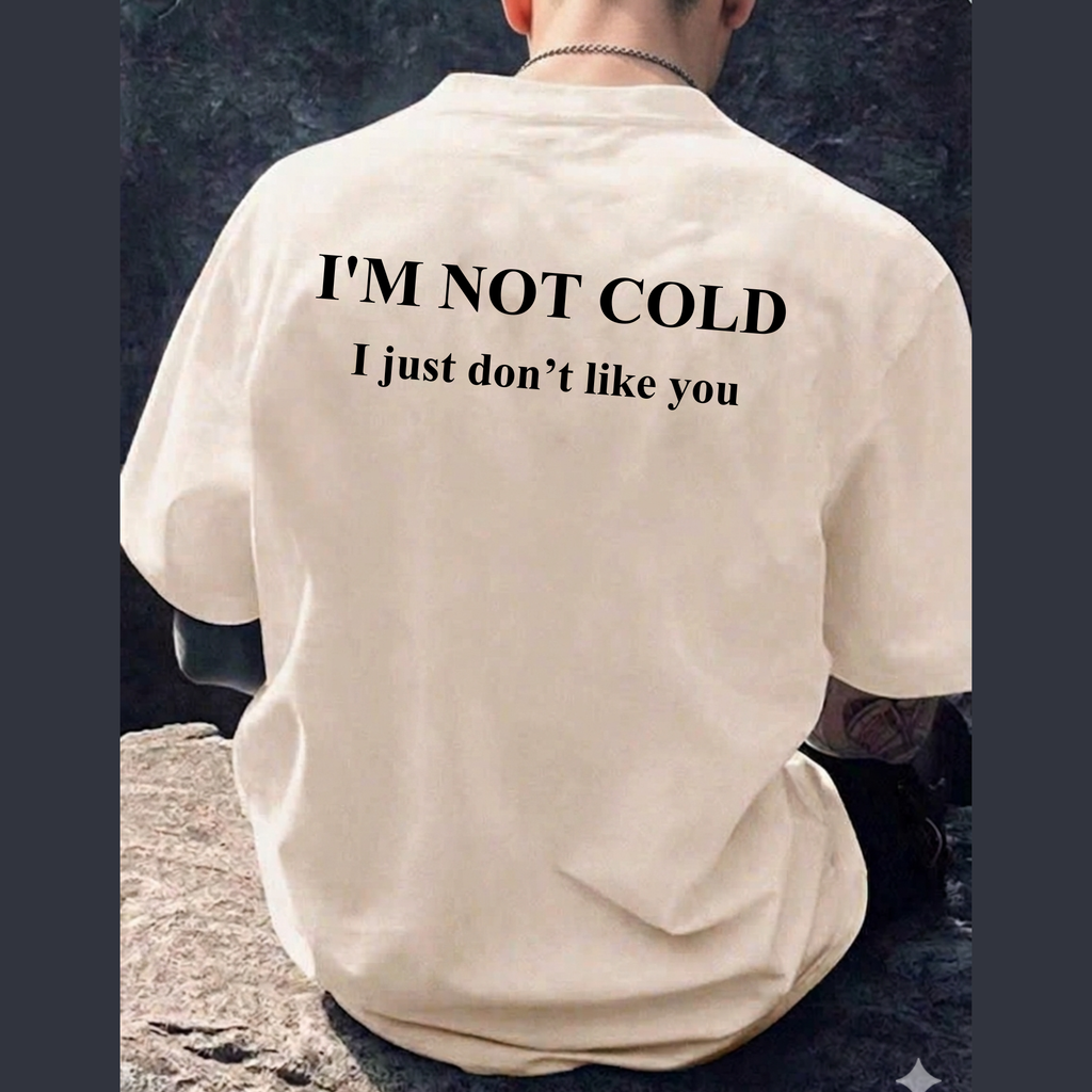 T-Shirt — “I’m Not Cold, I Just Don’t Like You” Back-Print Statement Tee